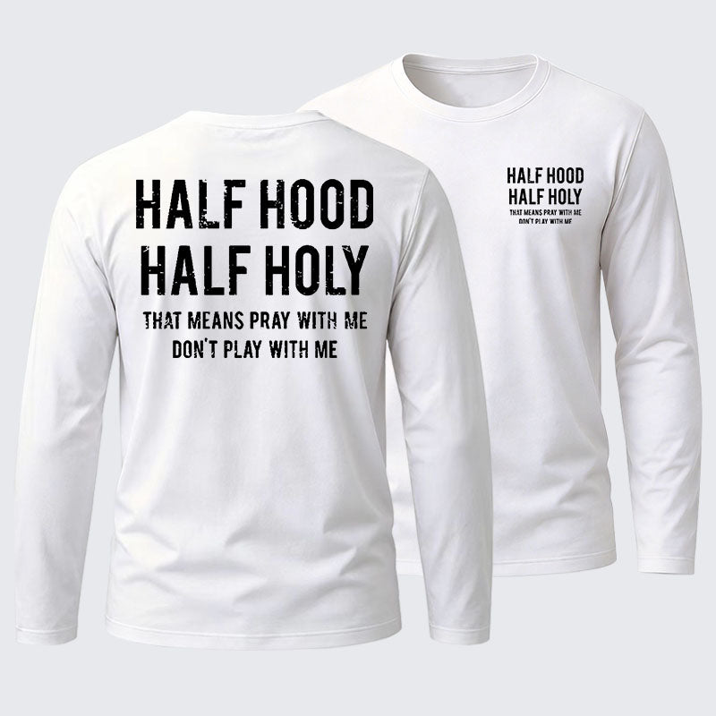 Half Hood Half Holy That Means Pray With Me Don't Play With Me Cotton Long Sleeve T-Shirt