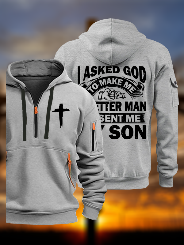 I Asked God To Make Me A Better Man He Sent Me My Son Jesus God Christian Zipper Hoodies