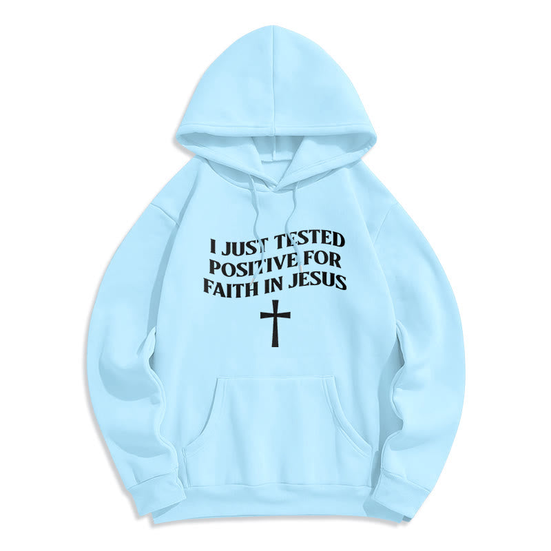 I Just Tested Positive For Faith In Jesus Cross Fleece Lined Polyester Hoodie