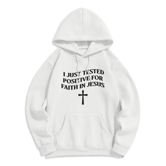 I Just Tested Positive For Faith In Jesus Cross Fleece Lined Polyester Hoodie
