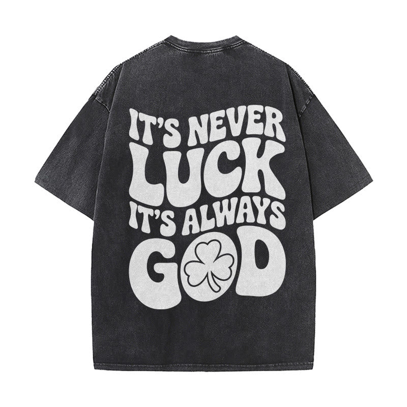 Christianartworkshop It's Never Luck It's Always God Jesus Unisex Washed T-Shirt