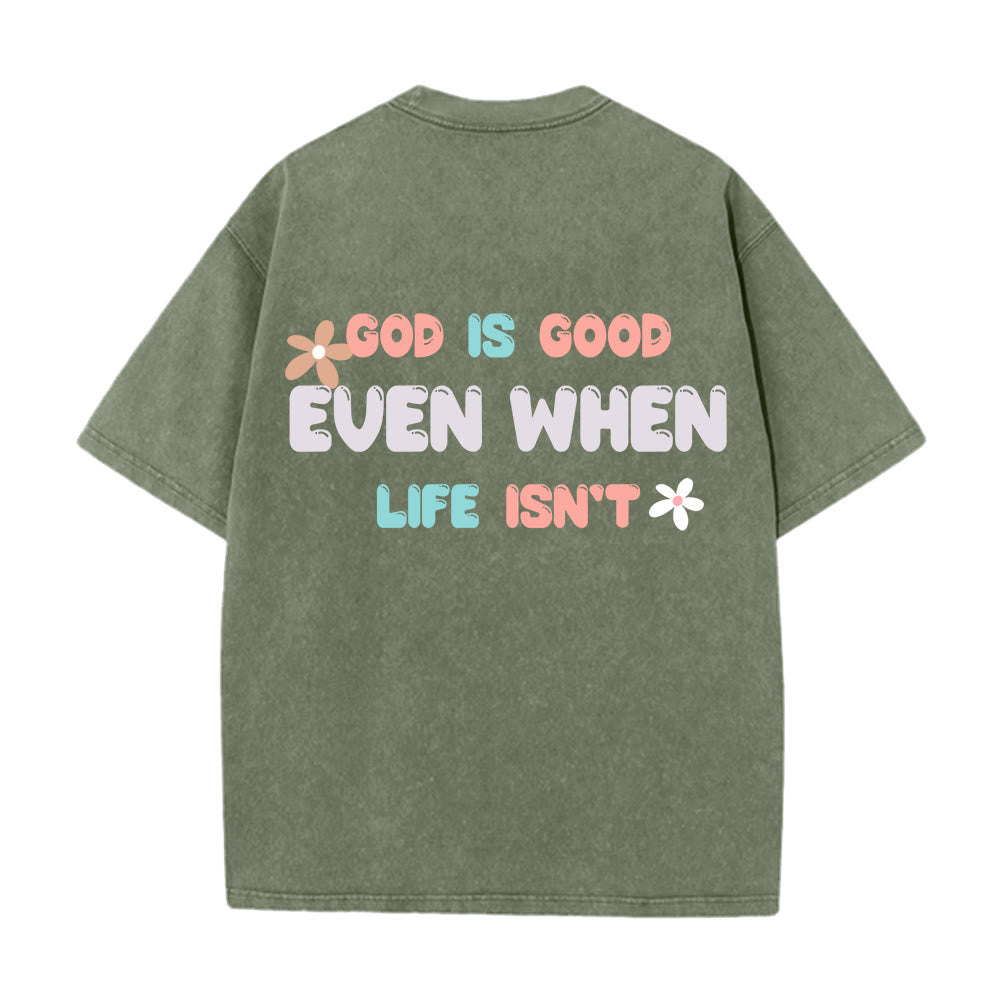 Christianartworkshop God Is Good Even When Life Isn't Unisex Washed T-Shirt
