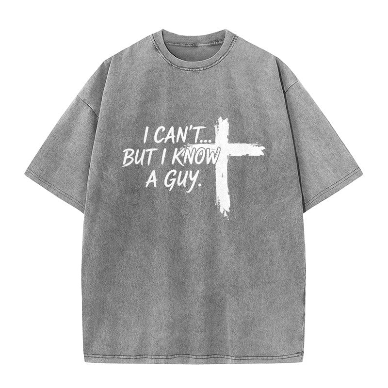 Christianartworkshop I Cant But I Know A Guy Funny Faith Quote With Brushstroke Cross Washed T-Shirt