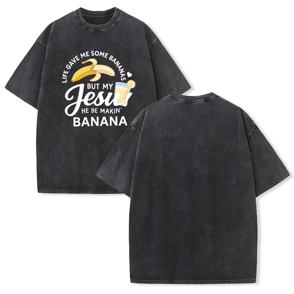 Christianartworkshop Life Gave Me Bananas But My Jesus Makes Banana Drink Graphic Washed Unisex T-Shirt