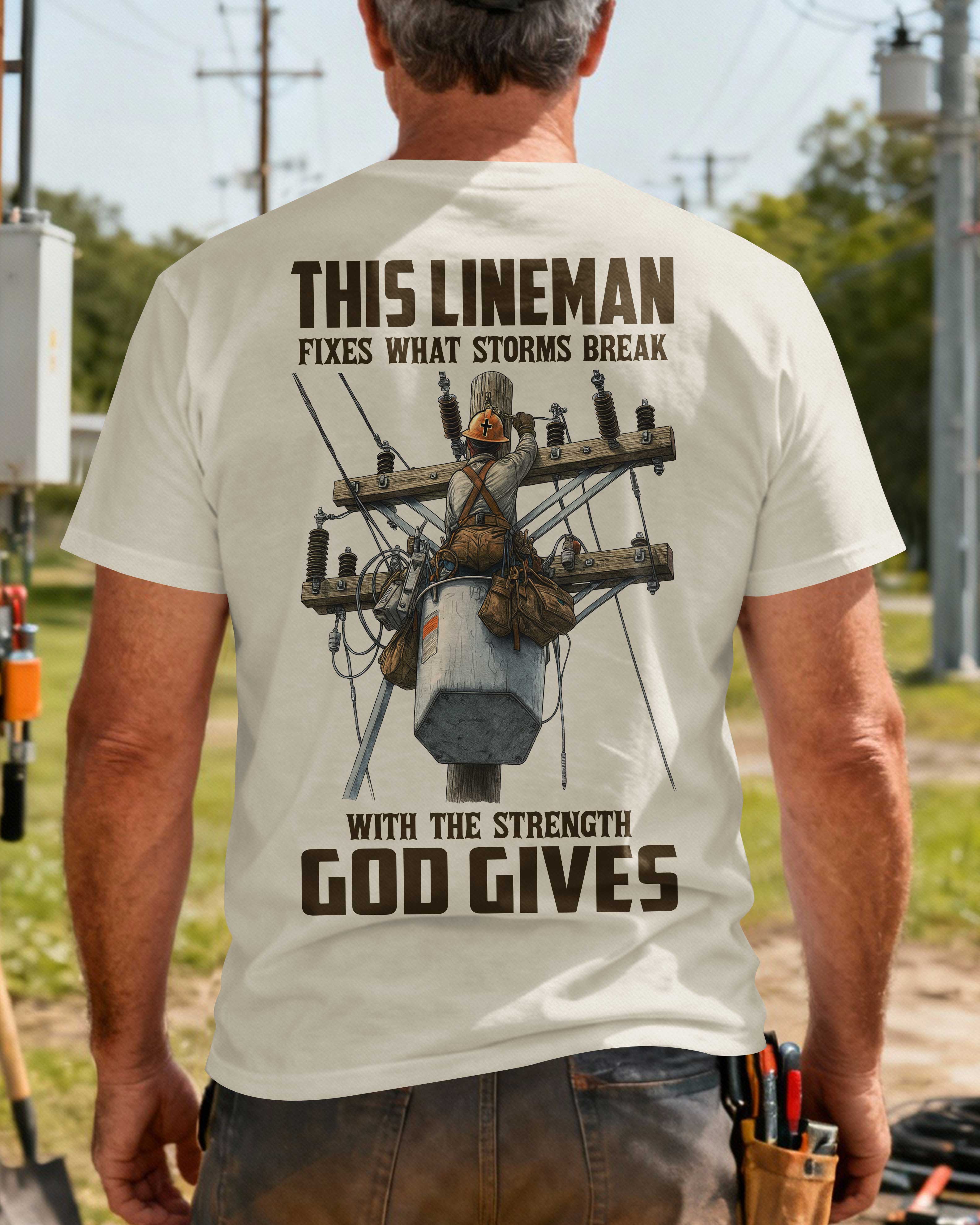 This Lineman Fixes What Storms Break With The Strength God Gives T-Shirt