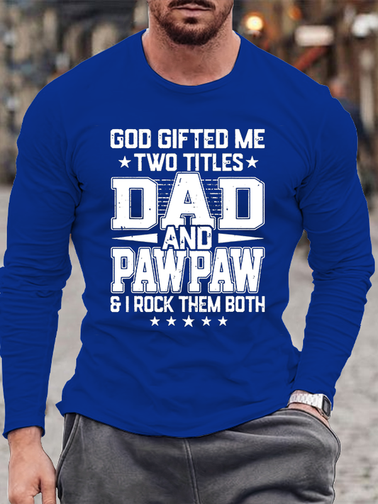 God Gifted Me Two Titles Dad And Pawpaw Jesus God Christian Cotton Long Sleeve T-Shirt