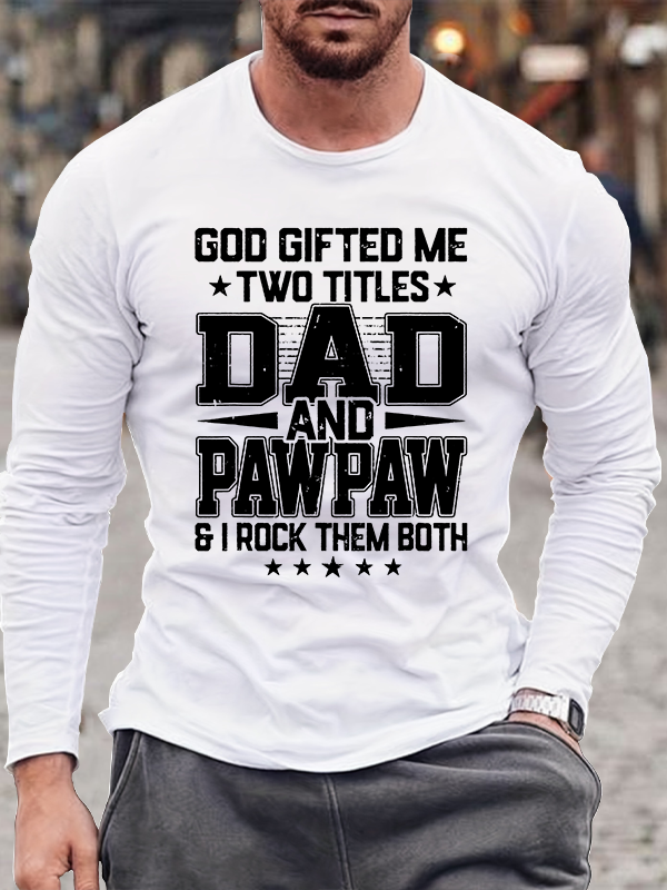 God Gifted Me Two Titles Dad And Pawpaw Jesus God Christian Cotton Long Sleeve T-Shirt