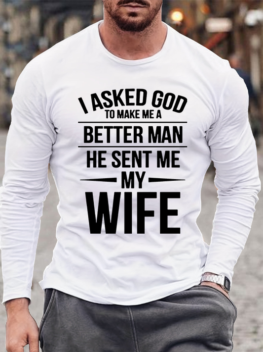 I Asked God To Make Me A Better Man He Sent Me My Wife Jesus God Christian Cotton Long Sleeve T-Shirt