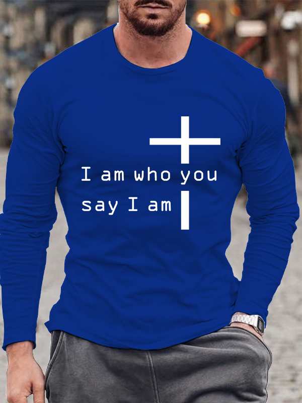 I Am Who You Say I Am Cross Long Sleeve T-Shirt