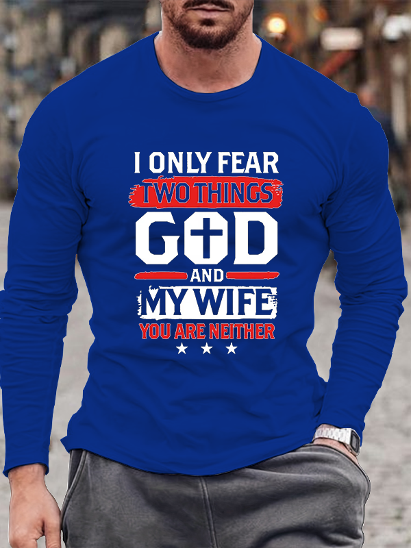 I Only Fear Two Things Long Sleeve T-Shirt