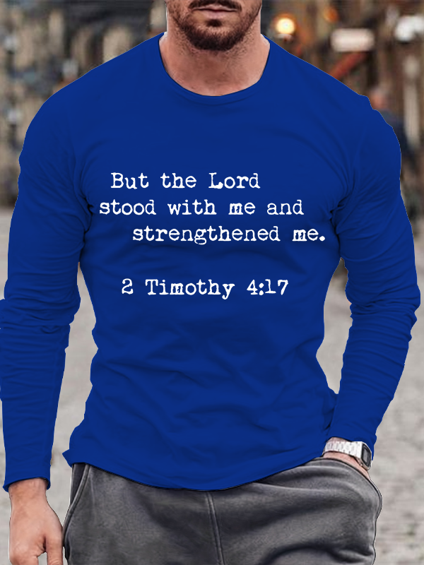 But the Lord Stood with Me and Strengthened Me Long Sleeve T-Shirt
