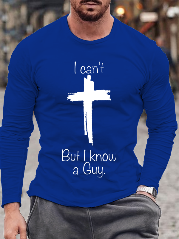 I Can Not But I Know A Guy Long Sleeve T-Shirt