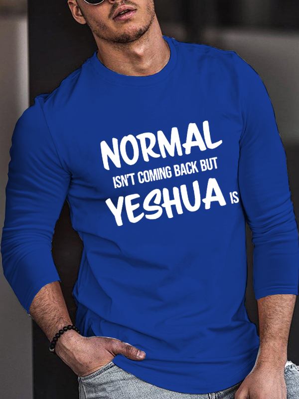 Normal Isn't Coming Back but Yeshua Is Long Sleeve T-Shirt