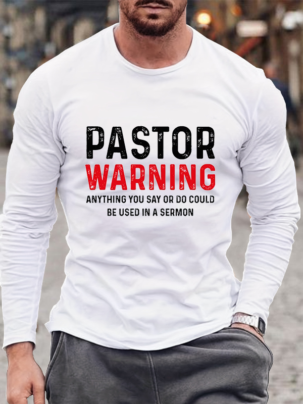 Pastor Warning Anything You Say or Do Could Be Used in a Sermon Long Sleeve T-Shirt