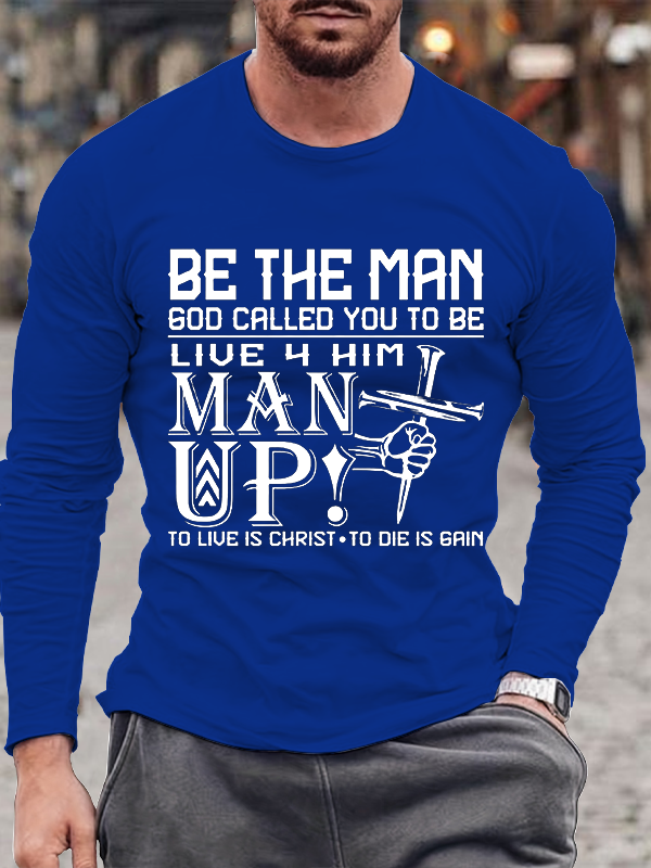 Be The Man God Called You to Be, Man Up Long Sleeve T-Shirt