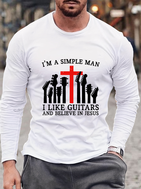 I'm A Simple Man I Like Guitars And Believe In Jesus Long Sleeve T-Shirt