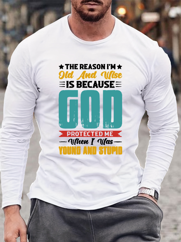 The Reason I Am Old And Wise Long Sleeve T-Shirt