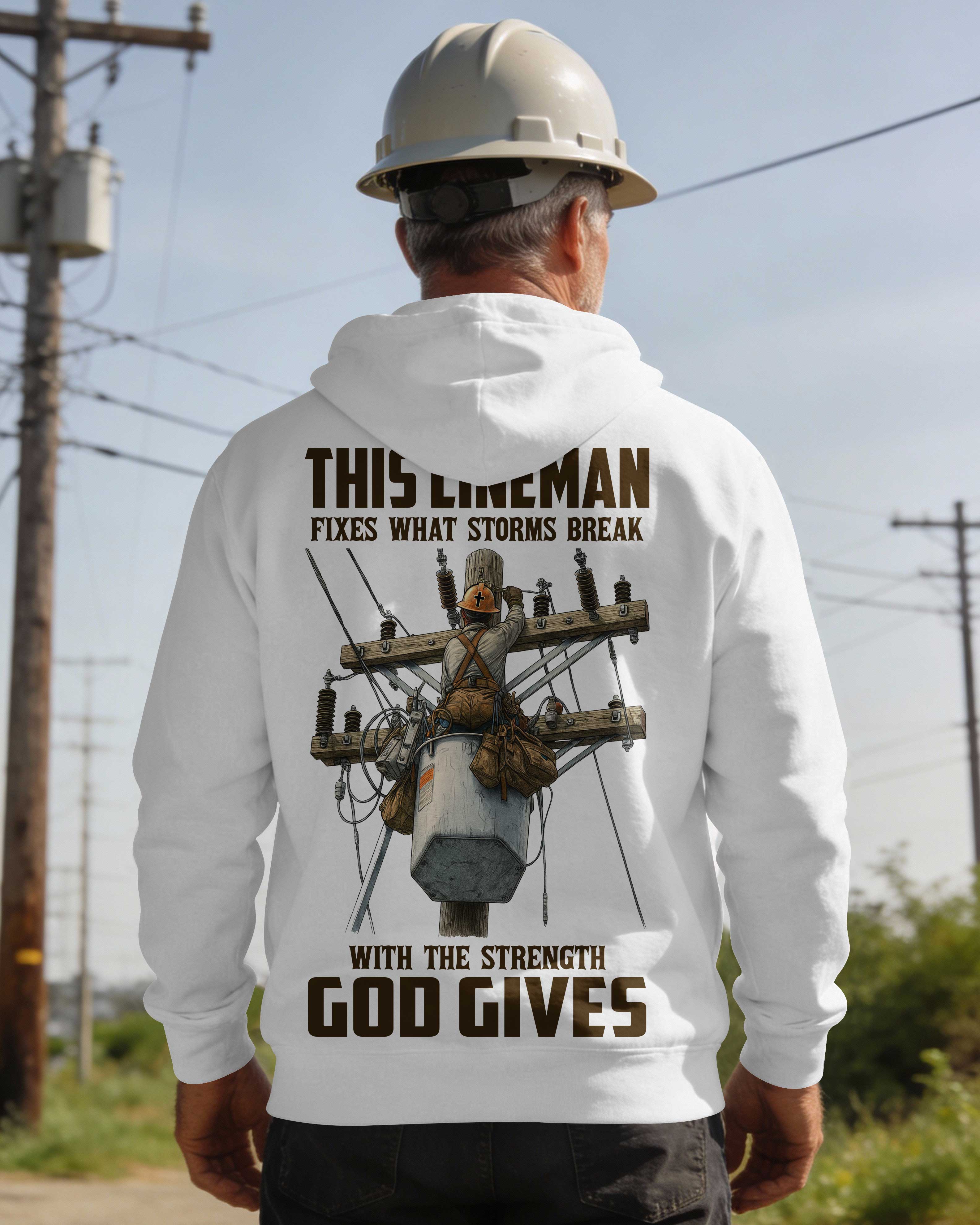 This Lineman Fixes What Storms Break With The Strength God Gives Hoodie