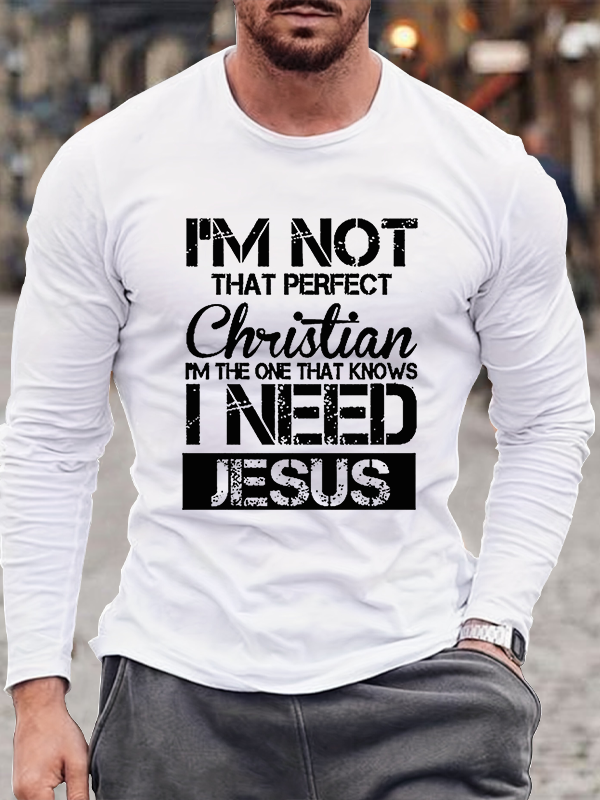 I'm Not That Perfect Christian I Need Jesus Long Sleeve T-Shirt