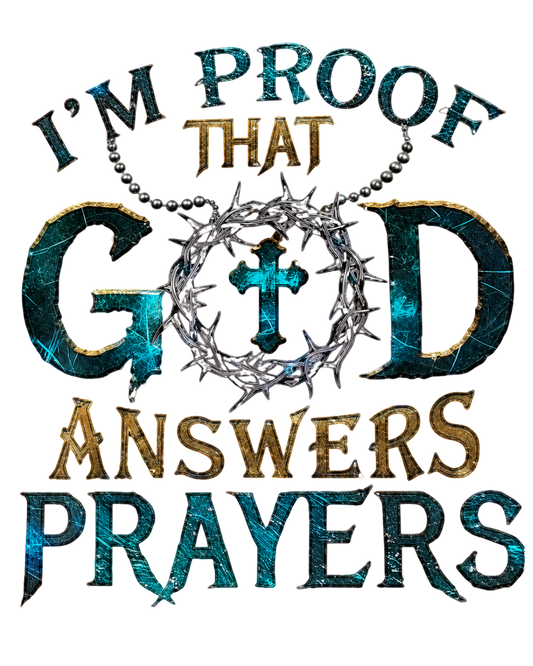 I'm Proof That God Answers Prayers - Christian Faith Religious Graphic Tee