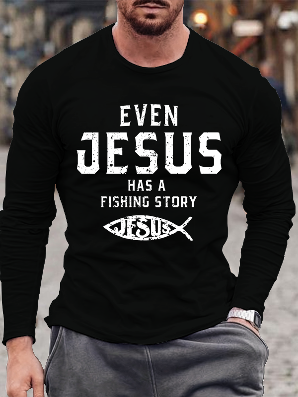 Even Jesus Has A Fishing Story Long Sleeve