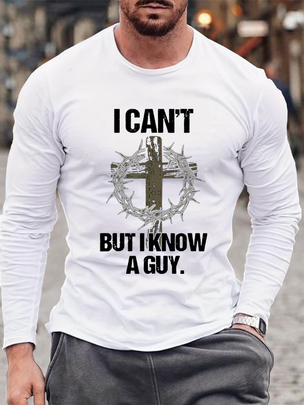 I Can't But I Know A Guy Long Sleeve T-Shirt