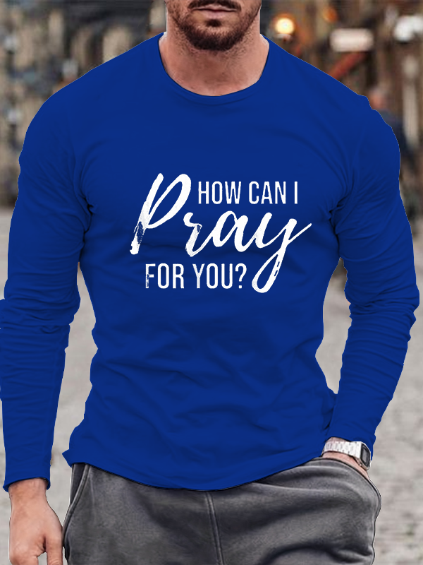 How Can I Pray For You Long Sleeve T-Shirt
