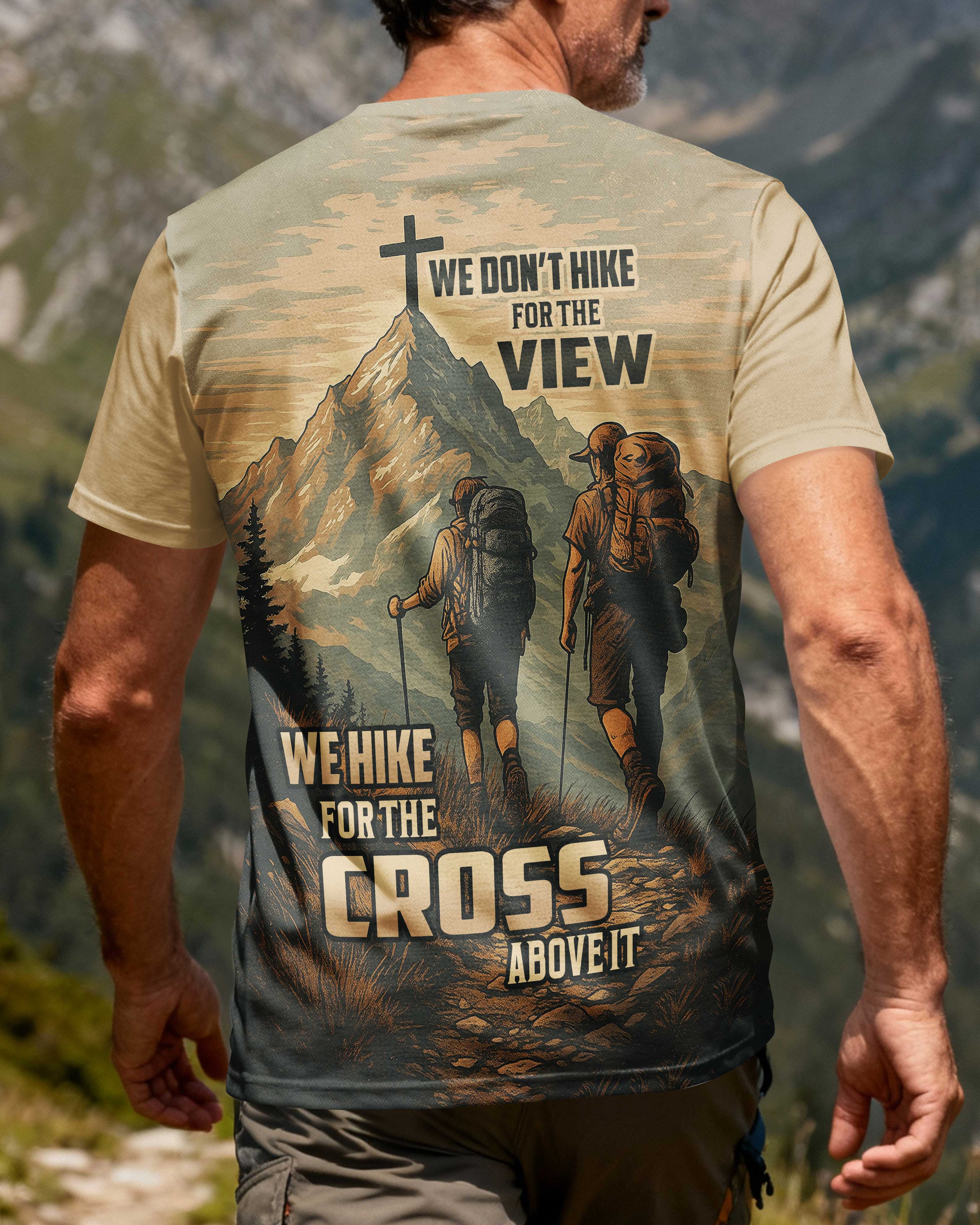We Don't Hike For The View We Hike For The Cross Above It T-Shirt