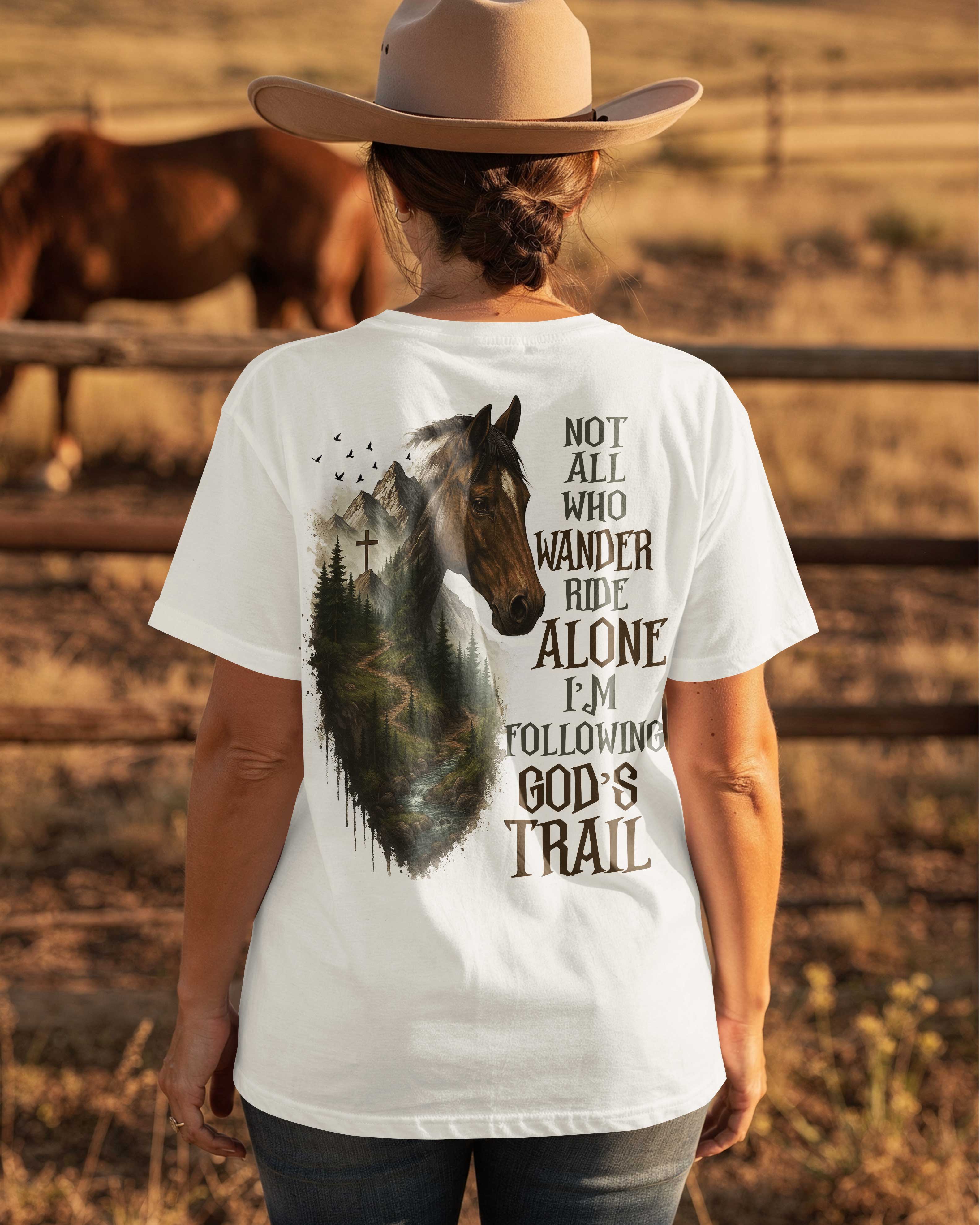 Not All Who Wander Ride Alone I'm Following God's Trail T-Shirt