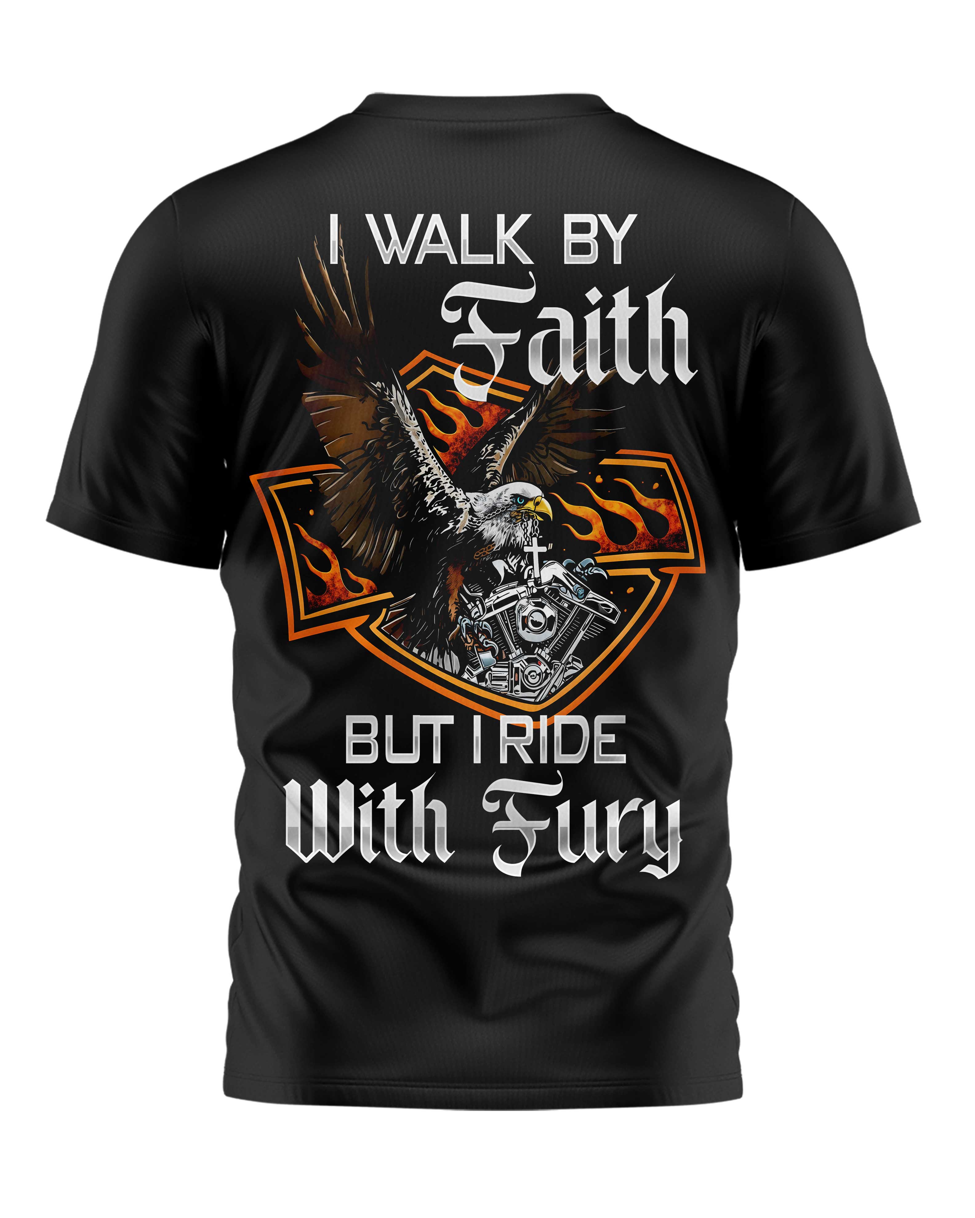 I Walk By Faith But I Ride With Fury T-Shirt