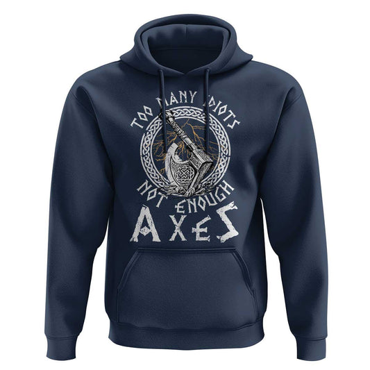 Too Many Idiots Not Enough Axes Viking Hoodie Cotton