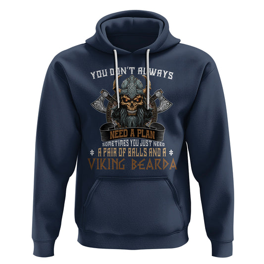 You Don't Always Need A Plan Sometimes You Just Need A Pair Of Balls And A Beard Viking Hoodie Cotton