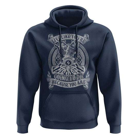 Live Like You're Going To Die Because You Are Viking Hoodie Cotton