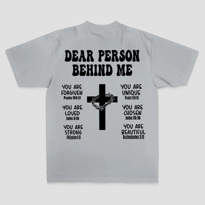 Dear Person Behind Me. You Are Forgiven You Are Unique You Are Loved. John 6:37 Philippians 4:13 Ecclesiastes 3:11 Printed Men's T-shirt