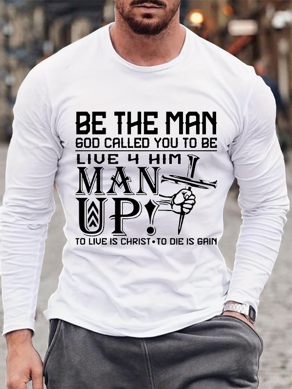 Be The Man God Called You to Be, Man Up Long Sleeve T-Shirt