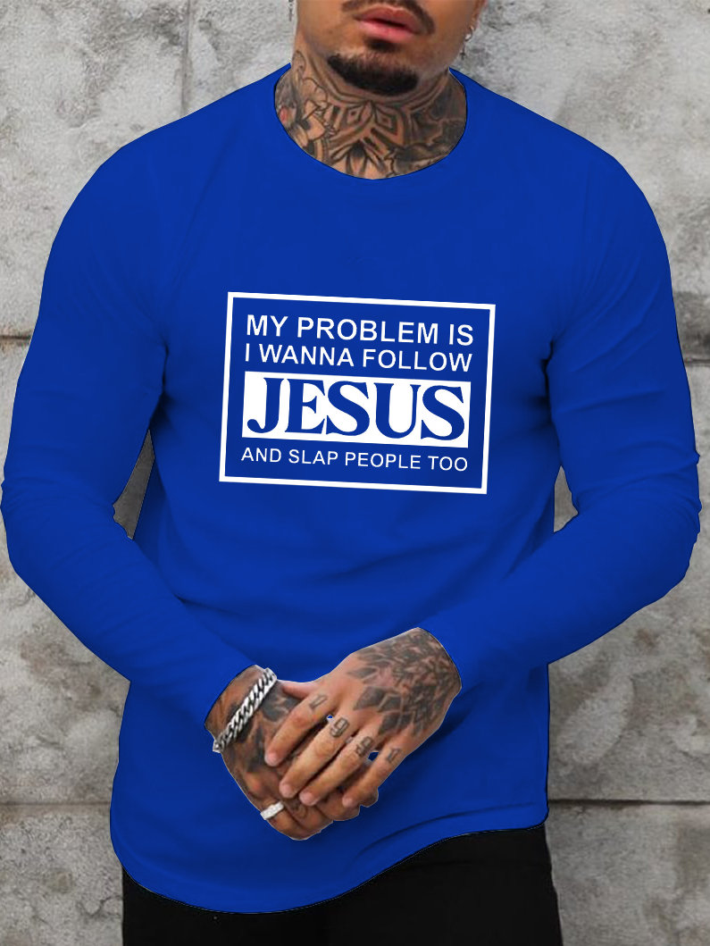 My Problems Is I Wanna Follow Jesus And Slap People Too Long Sleeve T-Shirt