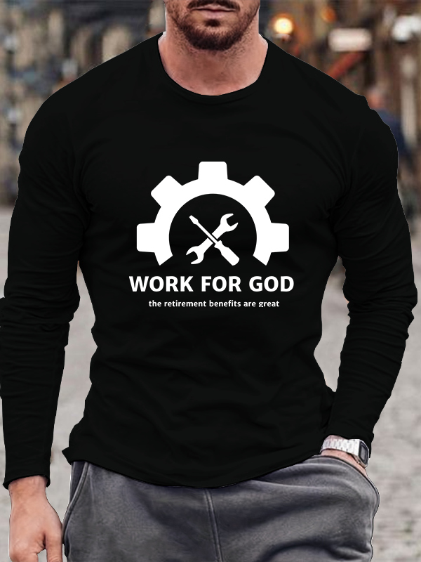 Men's  Work For God The Retirement Benefits Are Great Long Sleeve