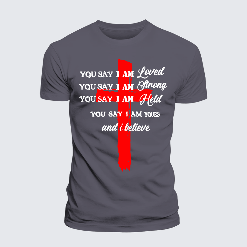 Luxe Mercerized Cotton Tee - You Say I Am Loved Am Strong Am Held Am Loved And I Believe