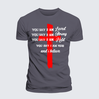 Luxe Mercerized Cotton Tee - You Say I Am Loved Am Strong Am Held Am Loved And I Believe