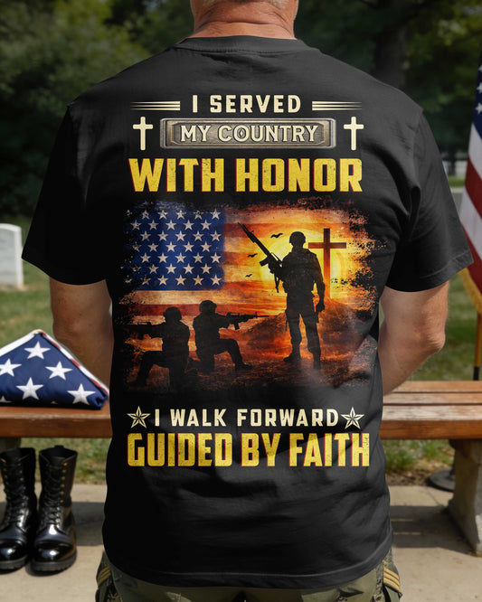 I Served My Country With Honor I Walk Forward Guided By Faith T-Shirt