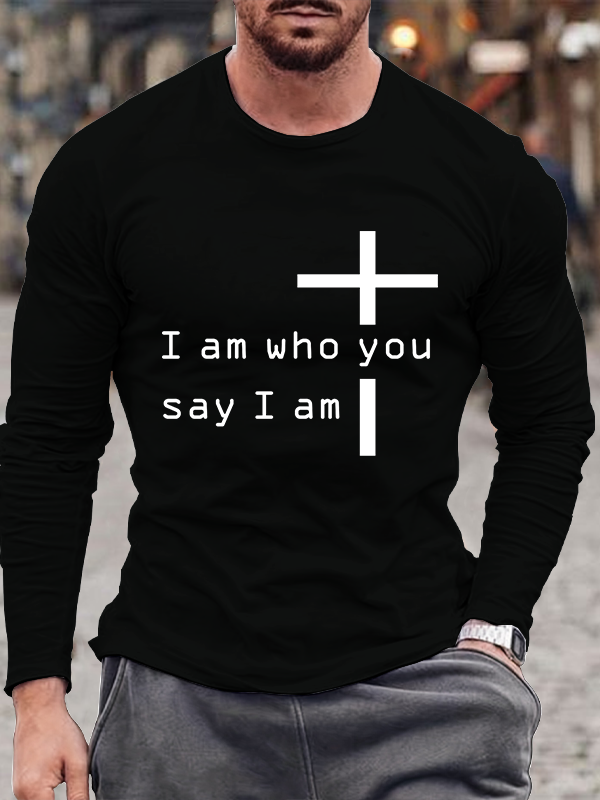 I Am Who You Say I Am Cross  Long Sleeve T-Shirt