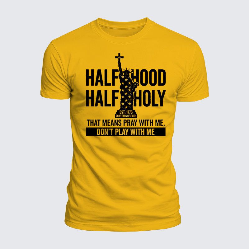 Luxe Mercerized Cotton Tee - Half Hood Half Holy That Means Pray With Me Don't Play With Me