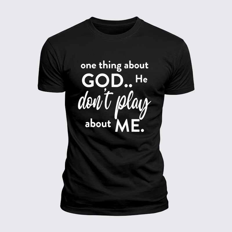 Luxe Mercerized Cotton Tee -  One Thing About God He Don't Play About Me