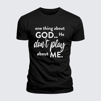 Luxe Mercerized Cotton Tee -  One Thing About God He Don't Play About Me