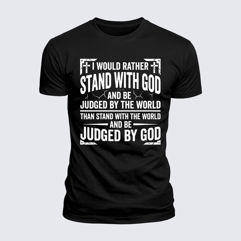 Luxe Mercerized Cotton Tee - I Would Rather Stand With God And Be Judged By The World Than Stand With The World And Be Judged By God