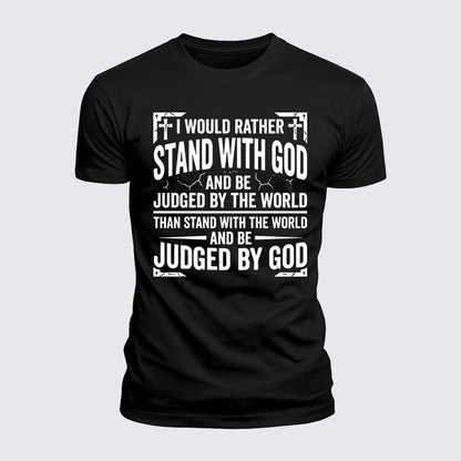 Luxe Mercerized Cotton Tee - I Would Rather Stand With God And Be Judged By The World Than Stand With The World And Be Judged By God