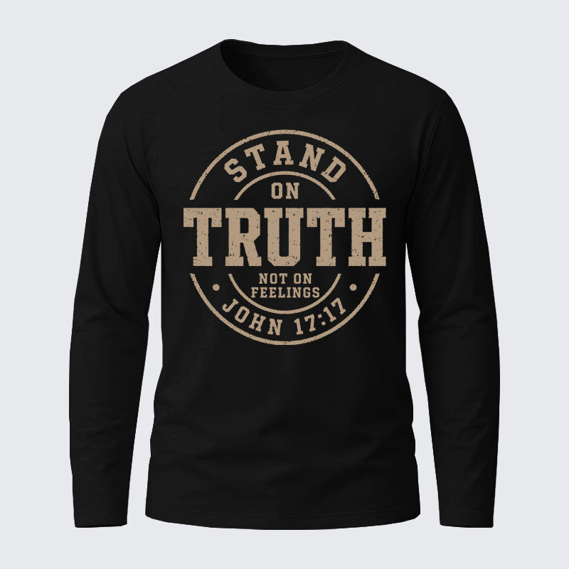 Stand On Truth Not On Feelings Cotton Long Sleeve T-Shirt