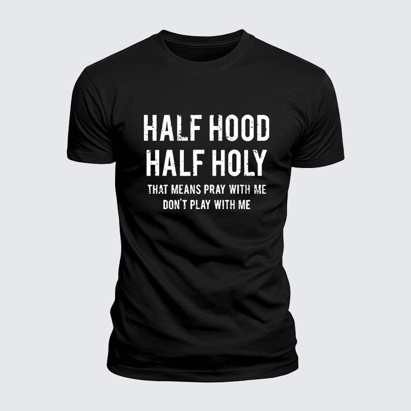 Luxe Mercerized Cotton Tee - Half Hood Half Holy That Means Pray With Me Don't Play With Me