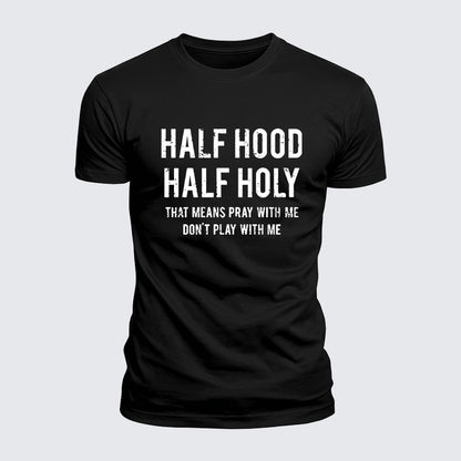 Luxe Mercerized Cotton Tee - Half Hood Half Holy That Means Pray With Me Don't Play With Me