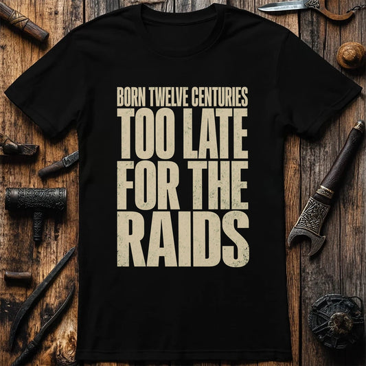 Born Twelve Centuries Too Late For The Raids Viking T-Shirt EU